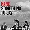 Kane - Something To Say #1