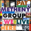 Pat Metheny - We Live Here