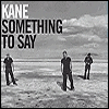 Kane - Something To Say #2